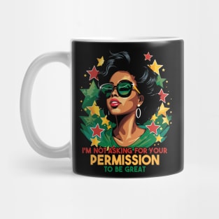 Black History I'm Not Asking For Your Permission To Be Great Mug